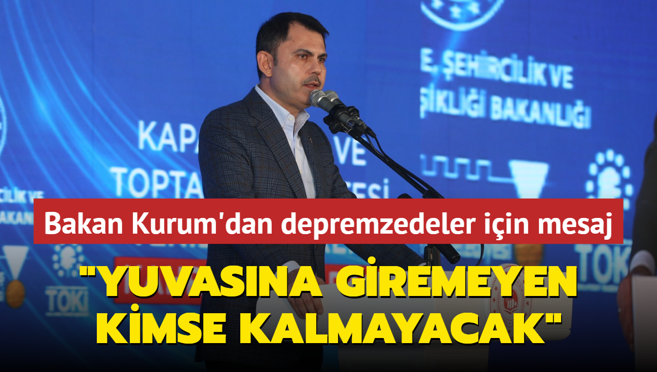 Bakan Kurum'dan depremzedeler iin mesaj: Yuvasna giremeyen kimse kalmayacak