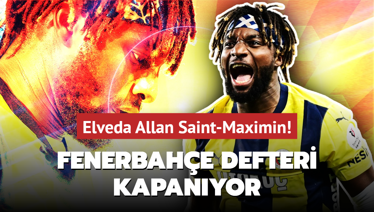 Buraya kadar! Elveda Allan Saint-Maximin: Fenerbahe defteri kapanyor