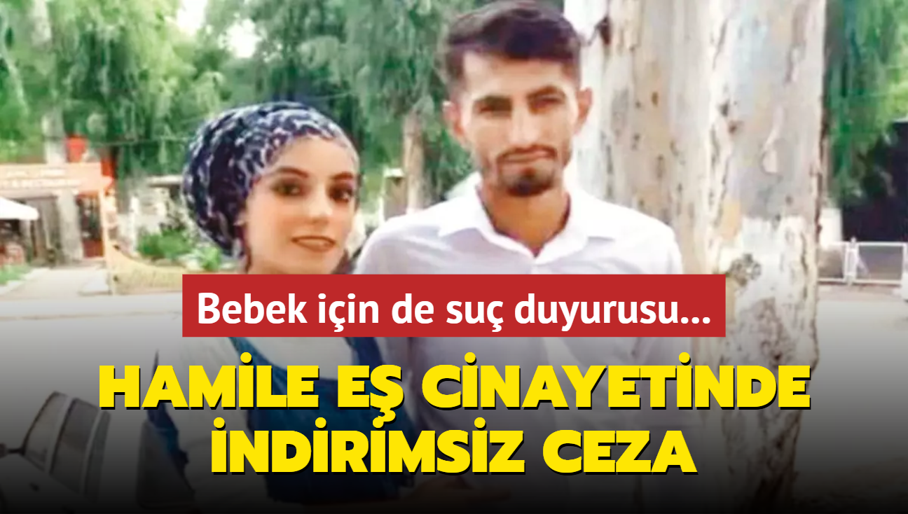 Hamile e cinayetinde indirimsiz ceza! Bebek iin de su duyurusu