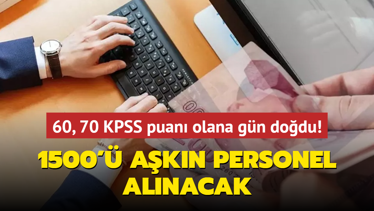 Resmen akland: 60, 70 KPSS puan olana gn dodu! 1500' akn personel alm yaplacak