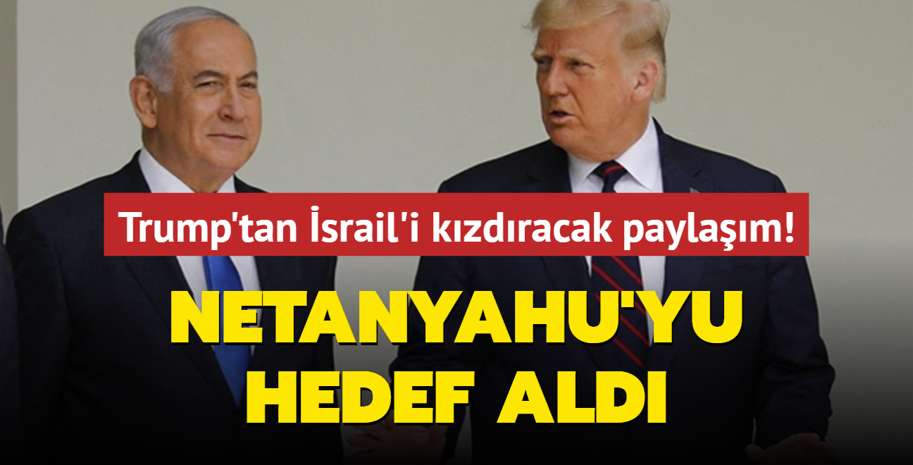 Trump'tan srail'i kzdracak paylam! Netanyahu'yu hedef ald