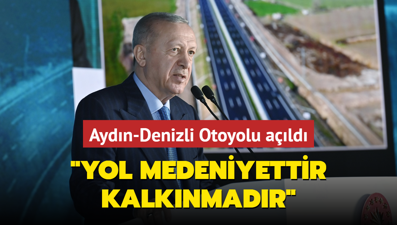 Bakan Erdoan: Yol medeniyet demektir, kalknma demektir