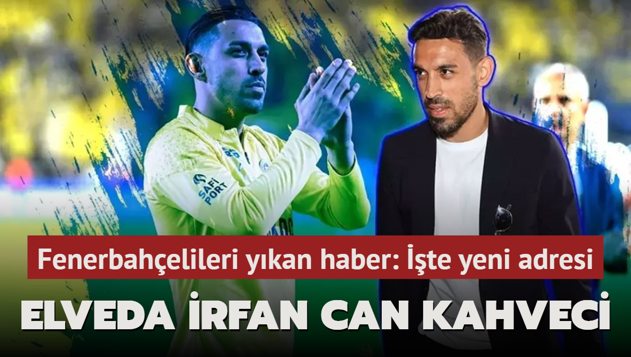 Elveda rfan Can Kahveci! Fenerbahelileri ykan haber: te yeni adresi