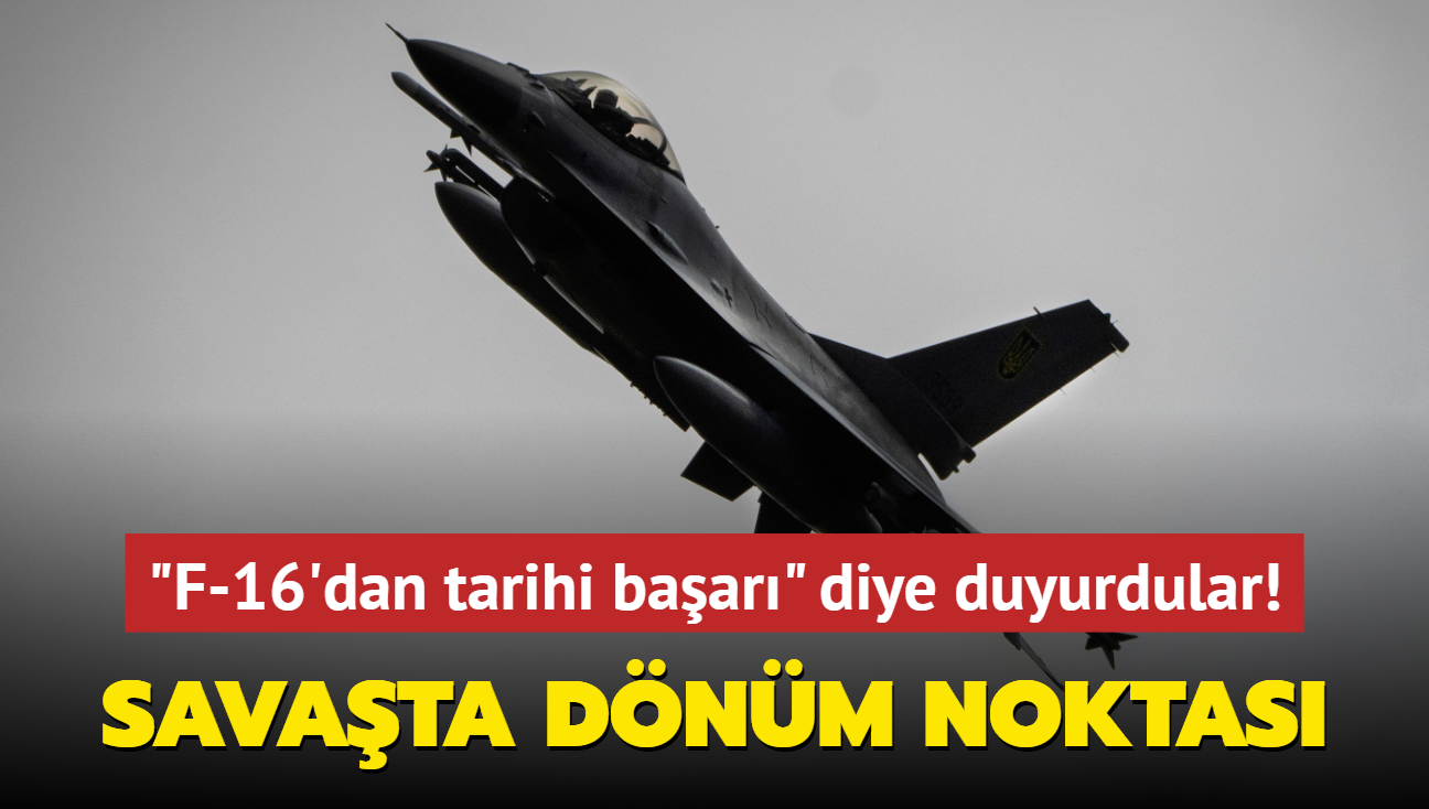 Savata dnm noktas... 'F-16'dan tarihi baar' diye duyurdular!