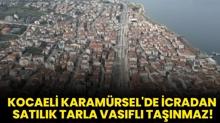 Kocaeli Karamrsel'de icradan satlk tarla vasfl tanmaz!