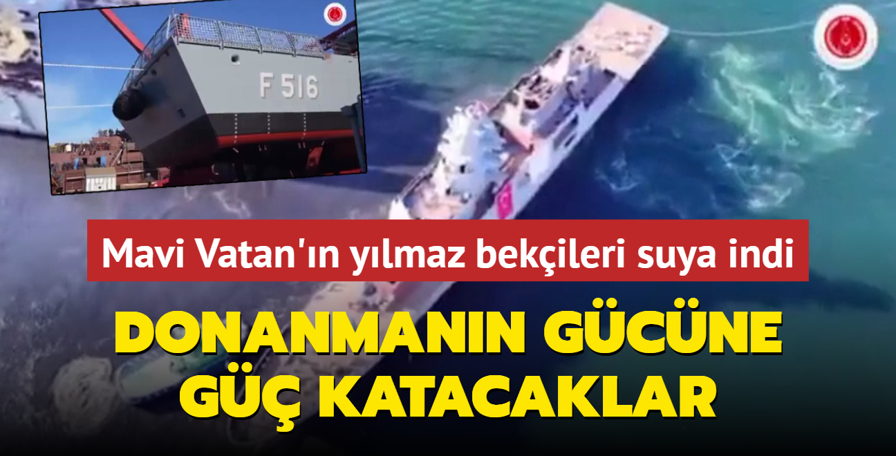 Mavi Vatan'n ylmaz bekileri denizle bulutu! Trk donanmasnn gcne g katacaklar