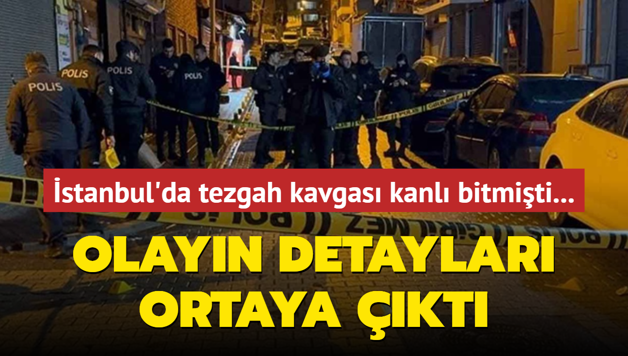 stanbul'da tezgah kavgas kanl bitmiti... Olayn detaylar ortaya kt