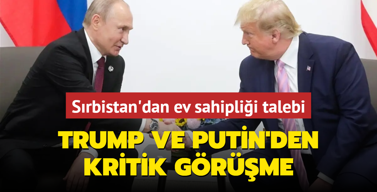 Srbistan'dan ev sahiplii talebi: Trump ve Putin'den kritik grme