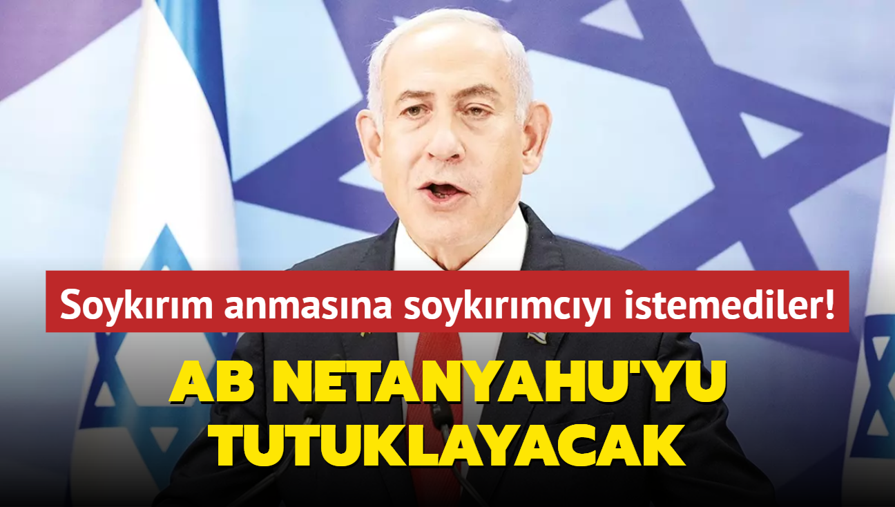 Soykrm anmasna soykrmcy istemediler! AB, Netanyahu'yu tutuklayacak