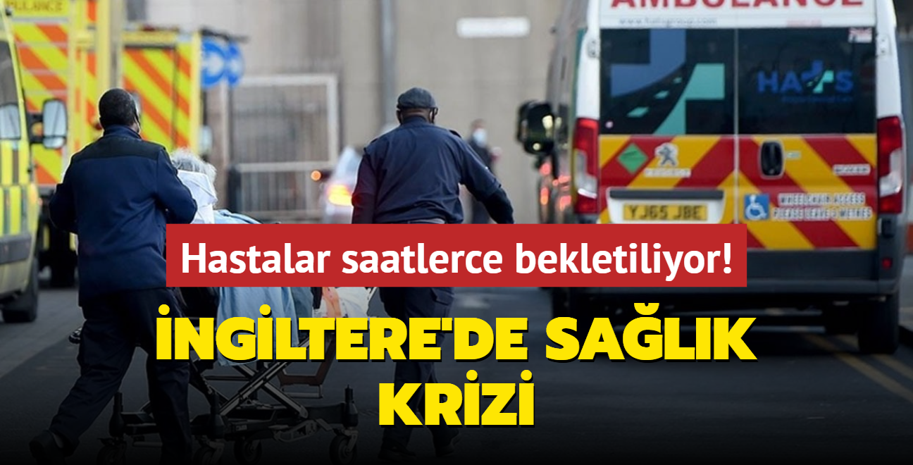 ngiltere'de salk krizi... Hastalar saatlerce bekletiliyor!