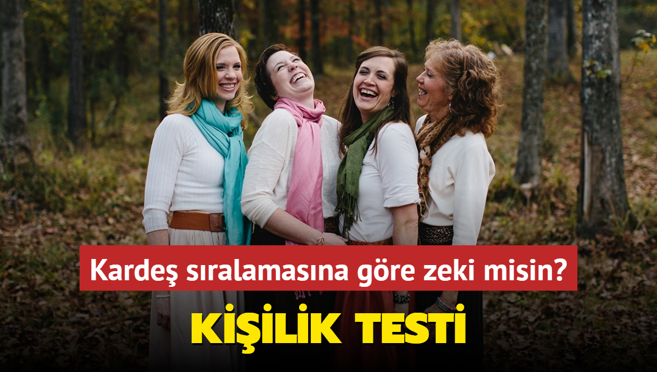 Karde sralamasna gre kiilik testi! Kardelerine gre zeki misin"