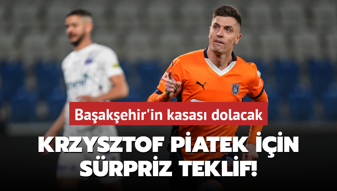 Krzysztof Piatek iin srpriz teklif! Baakehir'in kasas dolacak