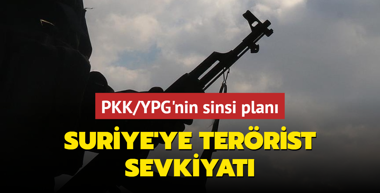 PKK/YPG'nin sinsi plan: Suriye'ye terrist sevkiyat