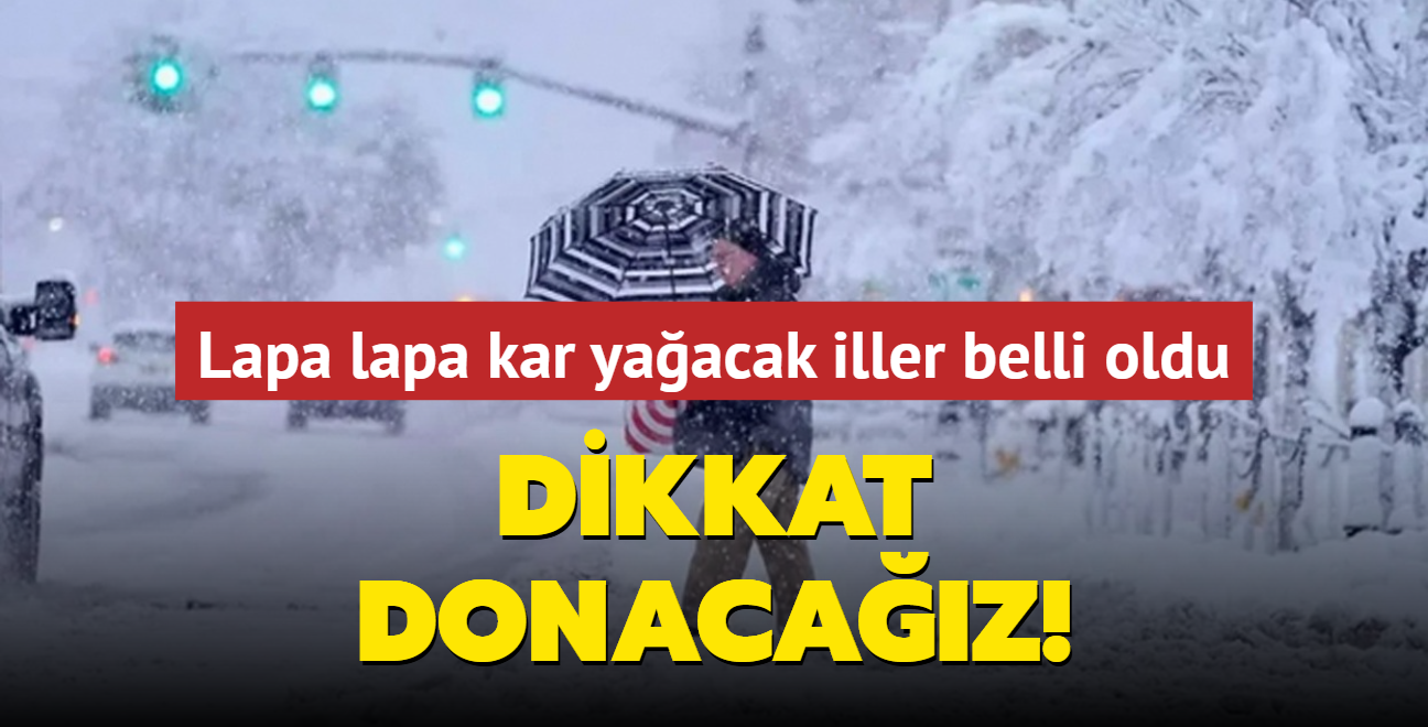 Scaklklar hissedilir ekilde dyor... Lapa lapa kar yaacak iller belli oldu: Dikkat donacaz!