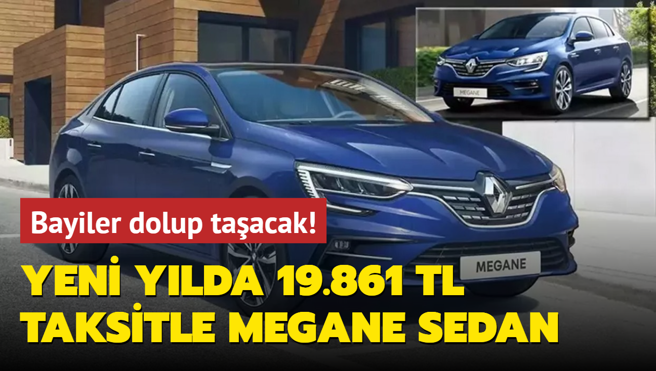 Bayiler dolup taacak: Yeni ylda 19.861 TL taksitle Renault Megane Sedan! Peinat ise...