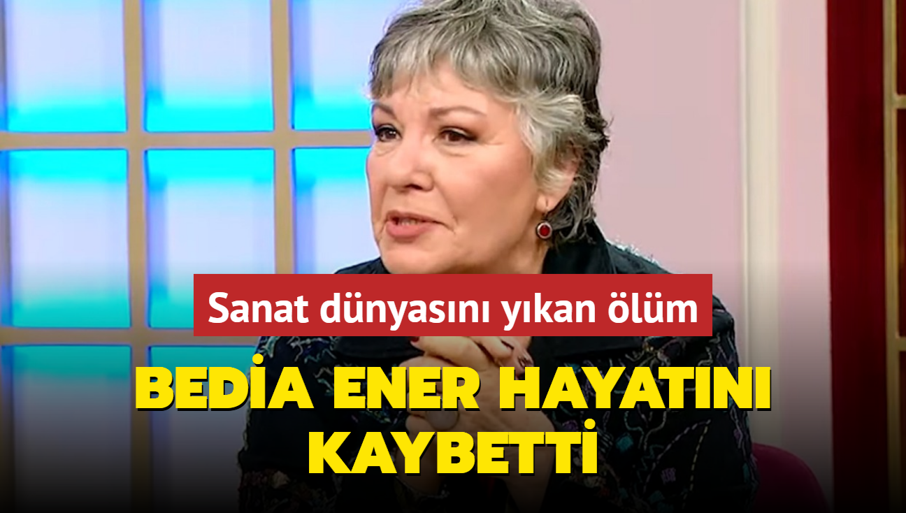 Bedia Ener hayatn kaybetti! Sevenleri yasta