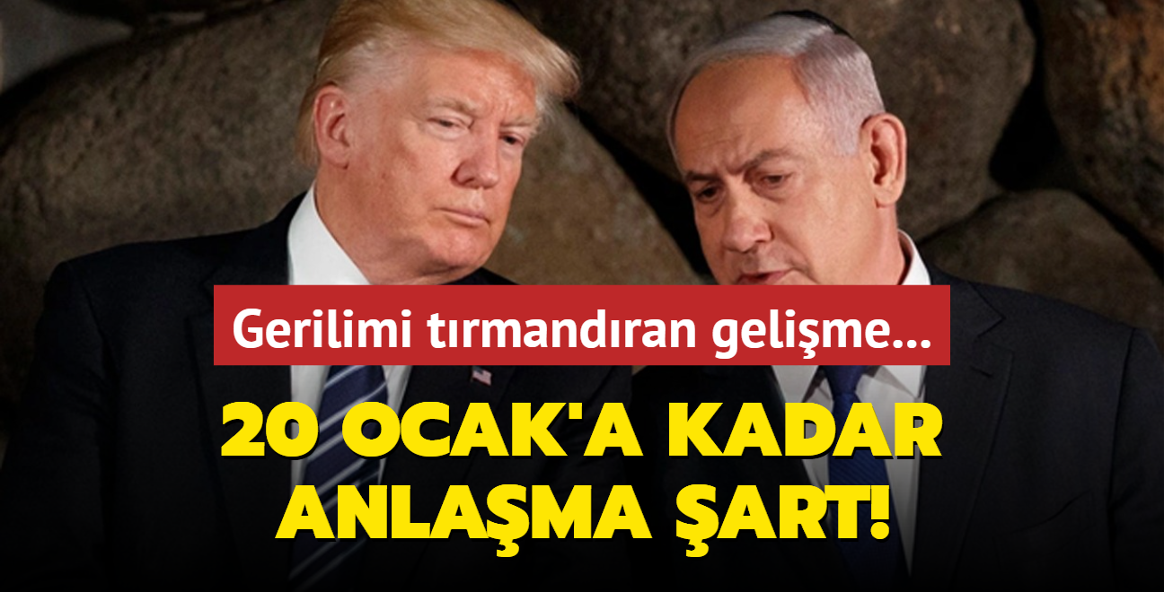 Gerilimi trmandran gelime... 20 Ocak'a kadar anlama art! Trump'tan Netanyahu'ya bask