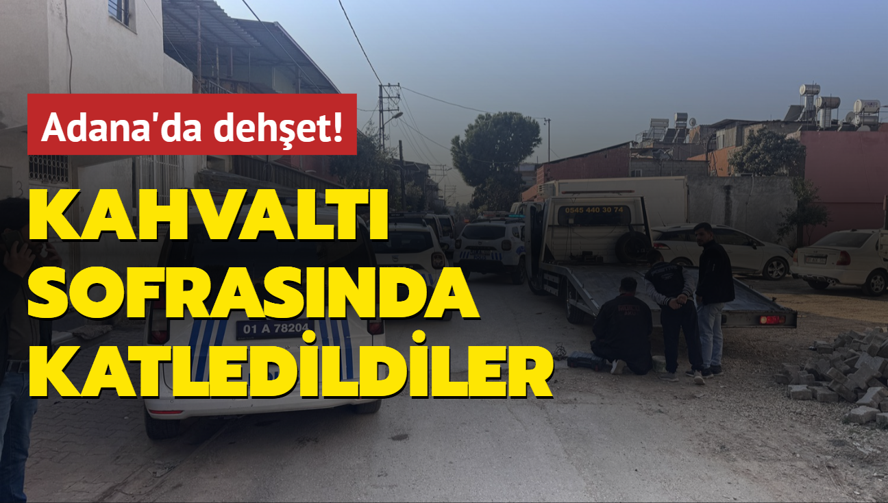 Adana'da dehet! Kahvalt sofrasnda katledildiler