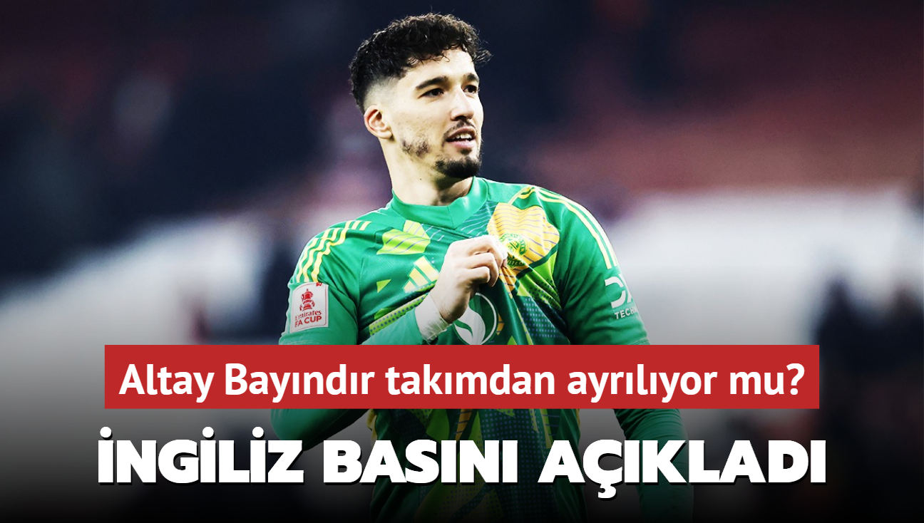 Altay Bayndr takmdan ayrlyor mu" ngiliz basn resmen aklad