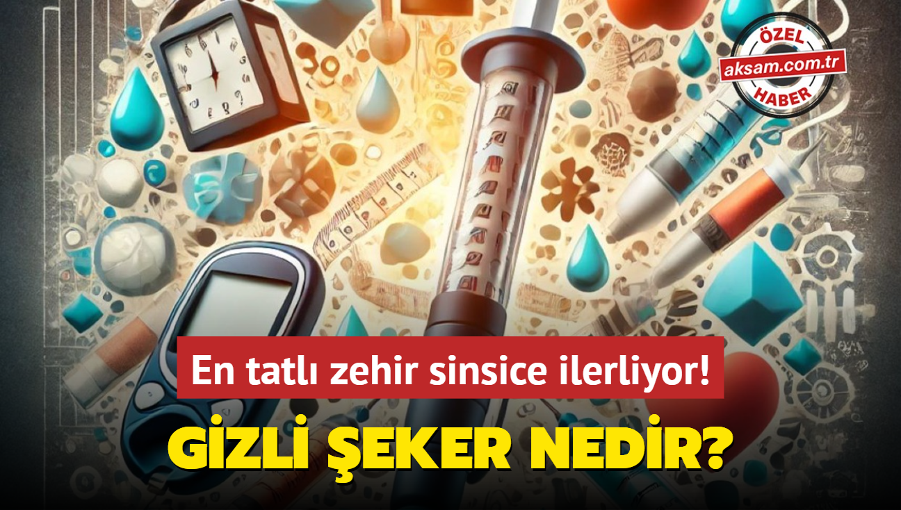 En tatl zehir sinsice ilerliyor! Gizli eker nedir"