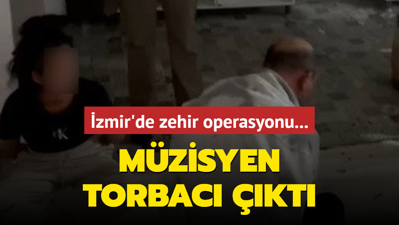 zmir'de zehir operasyonu... Mzisyen, torbac kt