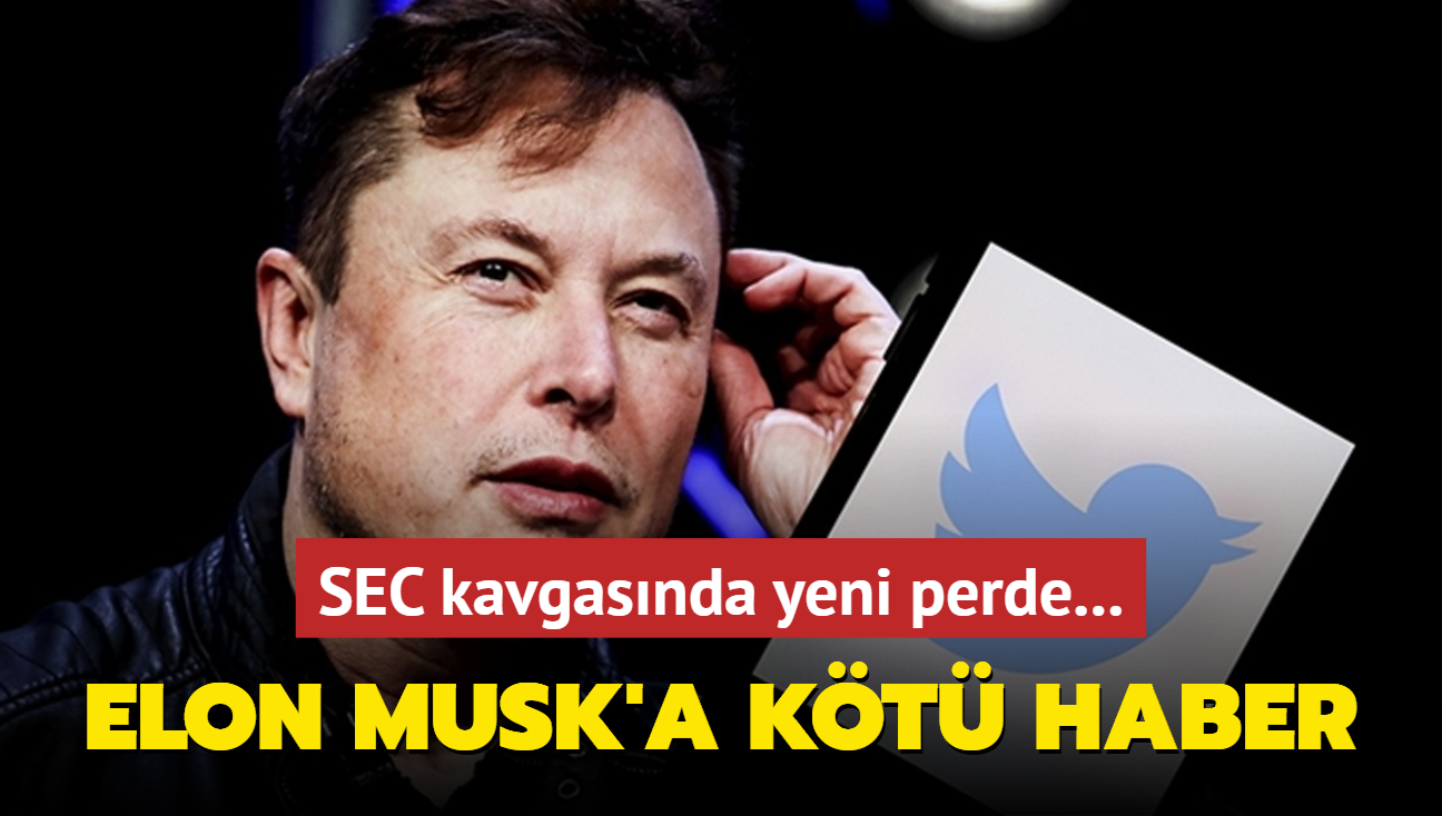 SEC kavgasnda yeni perde... Elon Musk'a kt haber