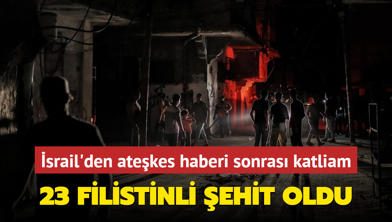 Atekes haberi sonrasnda bir katliam daha: 23 Filistinli ehit oldu