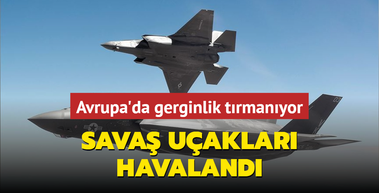 Avrupa'da gerginlik trmanyor: Sava uaklar havaland