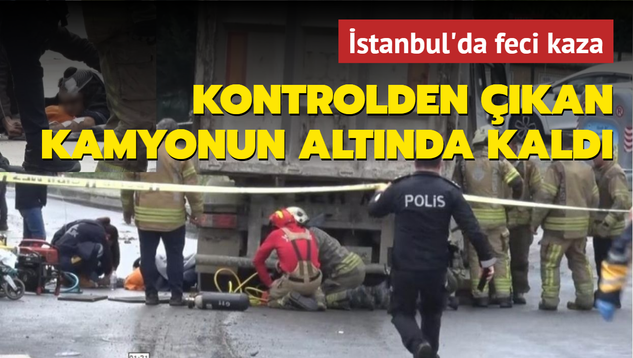 stanbul'da feci kaza: Kontrolden kan kamyonun altnda kald!