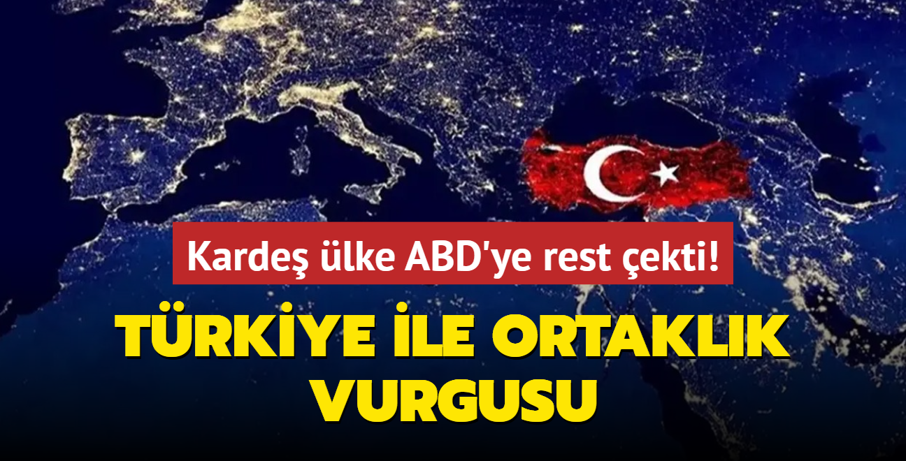 Karde lke ABD'ye rest ekti! Trkiye ile ortaklk vurgusu