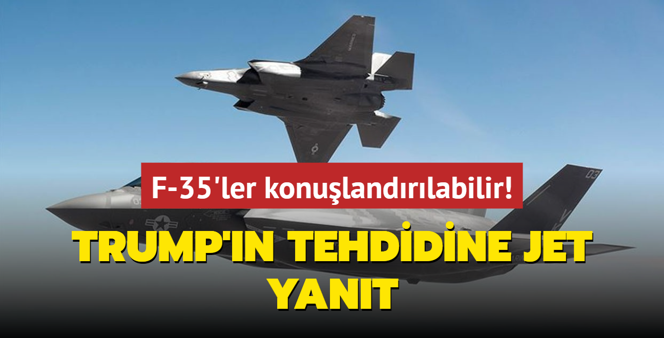 Trump'n tehdidine jet yant... F-35'ler konulandrlabilir!