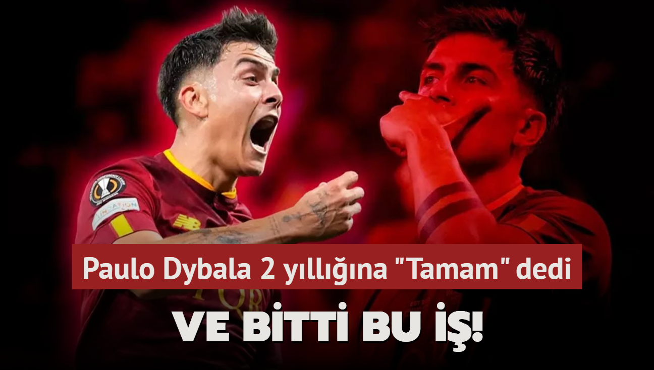 Ve bitti bu i! Paulu Dybala 2 yllna 'Tamam' dedi: Anlamay resmen duyurdular