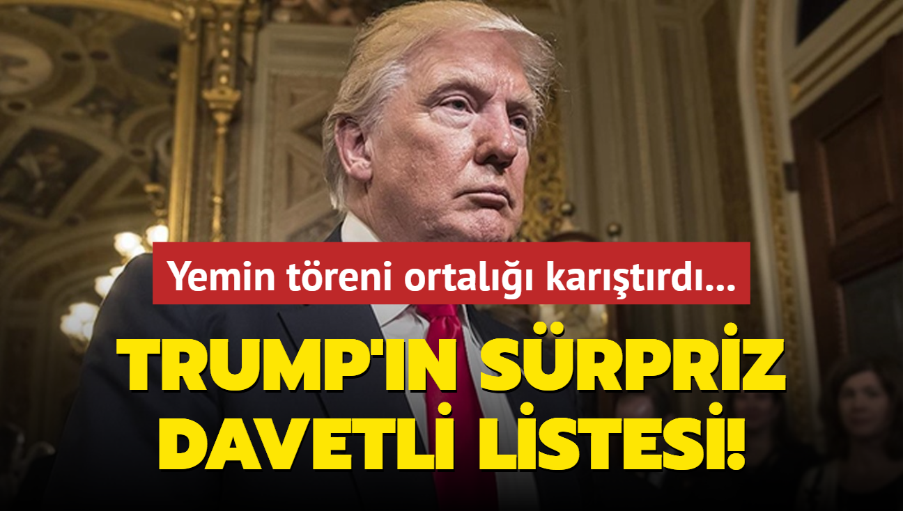 Yemin treni ortal kartrd... Trump'n srpriz davetli listesi!