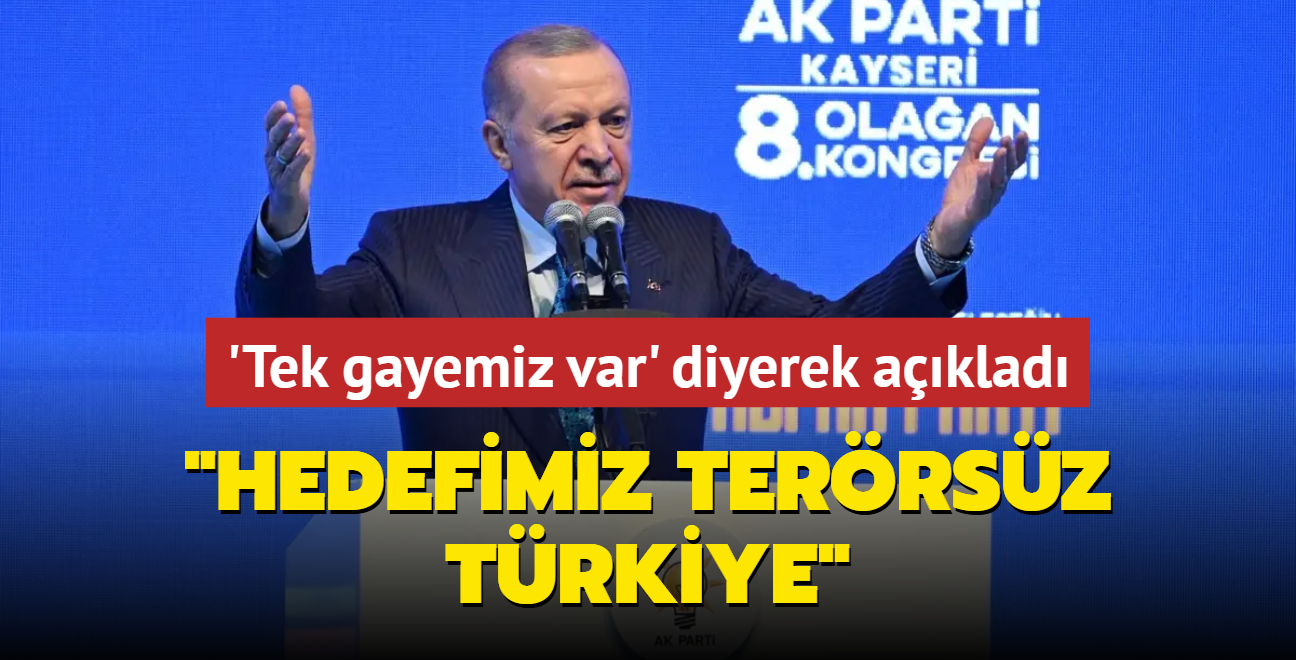 Bakan Erdoan tek gayemiz var diyerek aklad: Hedefimiz terrsz Trkiye