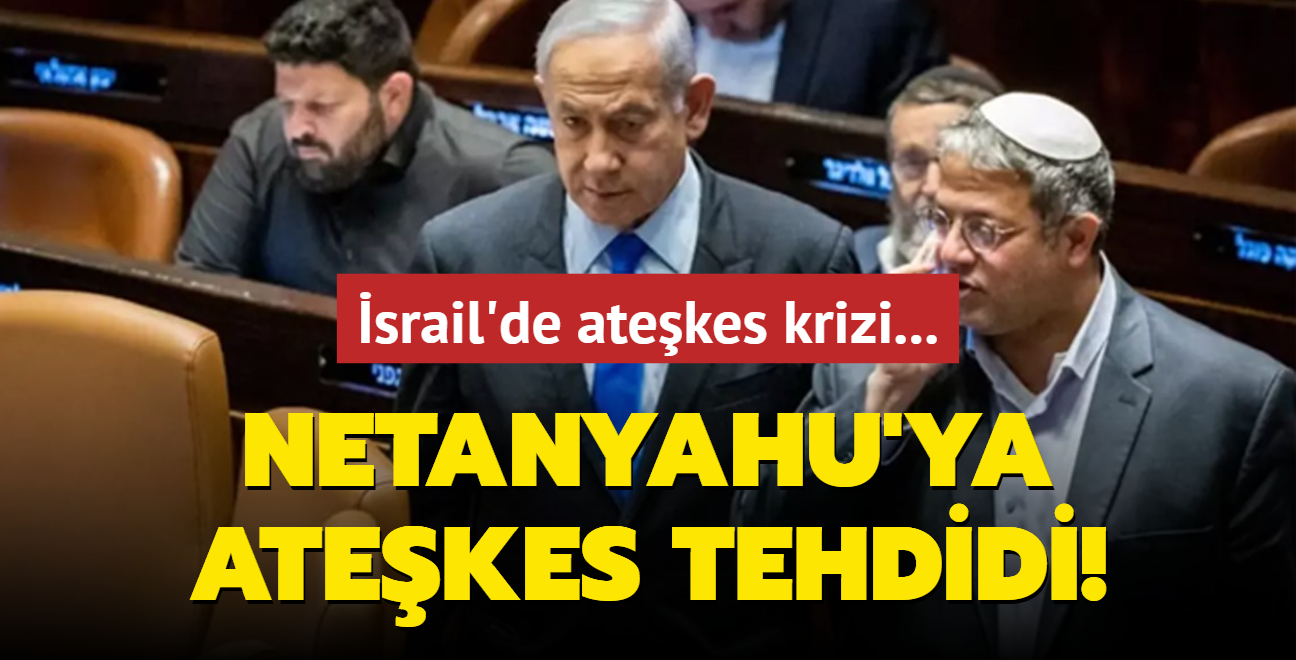 srail'de atekes krizi... Ben-Gvir'den Netanyahu'ya atekes tehdidi! ki senaryo konuuluyor