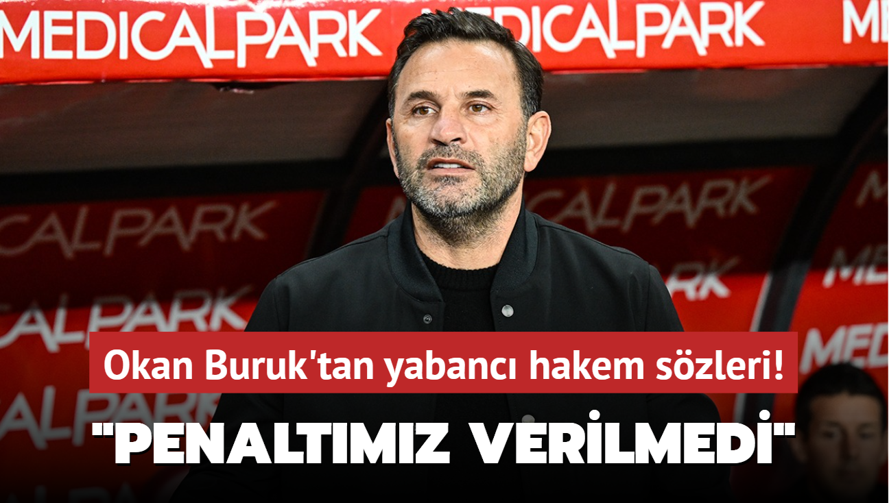 Okan Buruk'tan yabanc hakem szleri! "Penaltmz verilmedi"