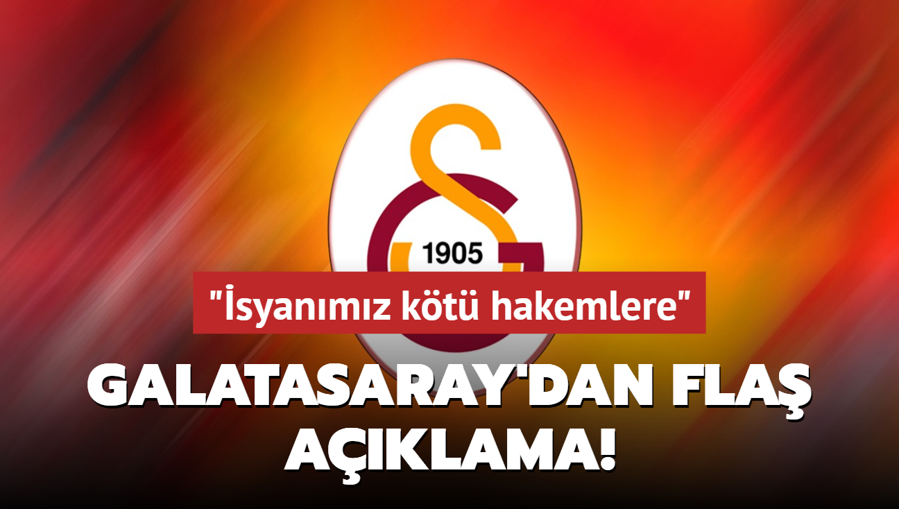 Galatasaray'dan fla aklama! "syanmz kt hakemlere"