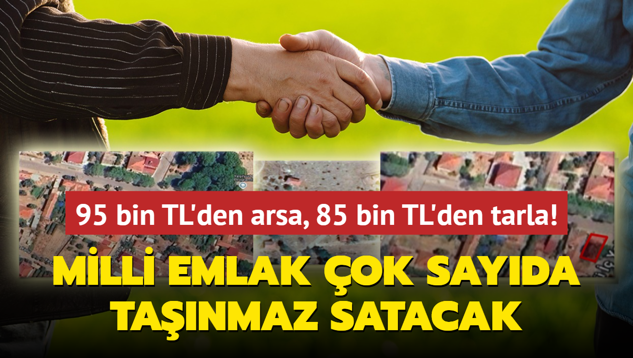 Milli Emlak resmen aklad! 95 bin TL'den arsa, 85 bin TL'den tarla satlacak