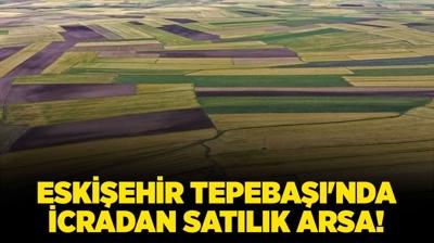 Eskiehir Tepeba'nda 9.111 metrekare icradan satlk arsa!