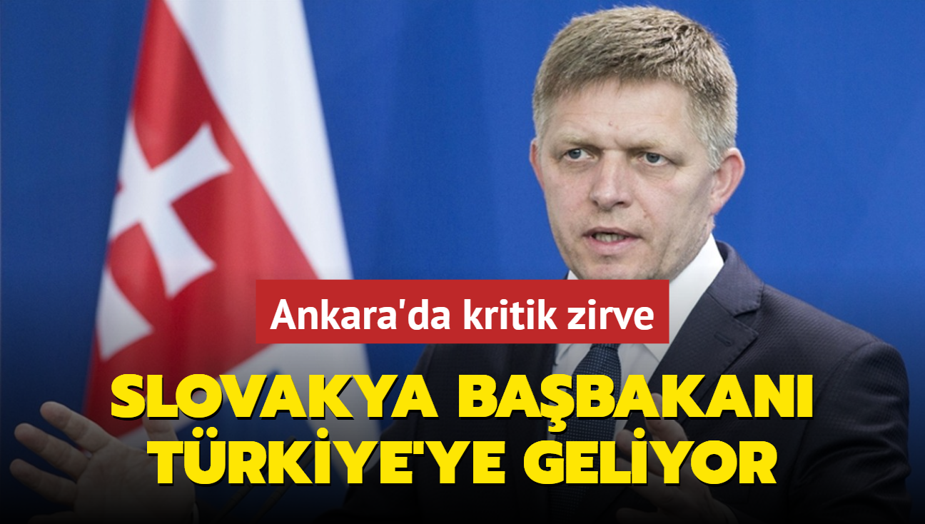 Ankara'da kritik zirve: Slovakya Babakan Trkiye'ye geliyor