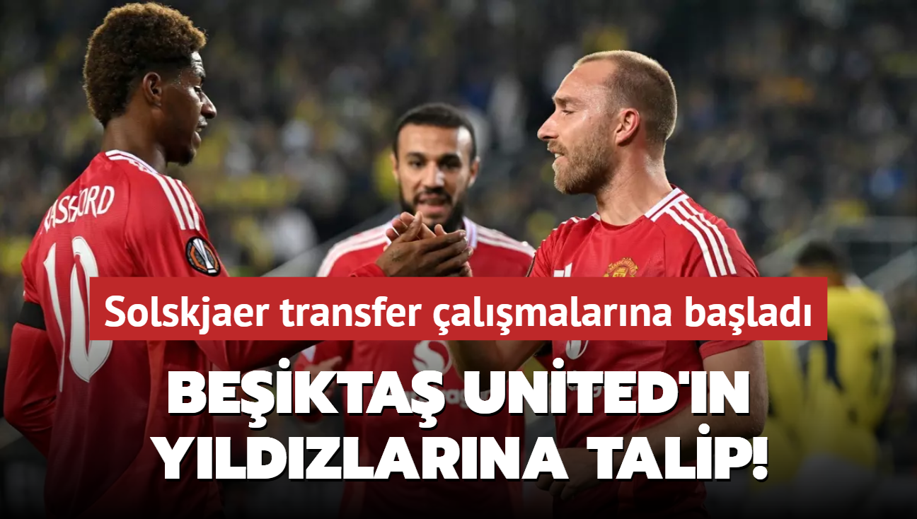 Beikta United'n yldzlarna talip! Solskjaer transfer almalarna balad