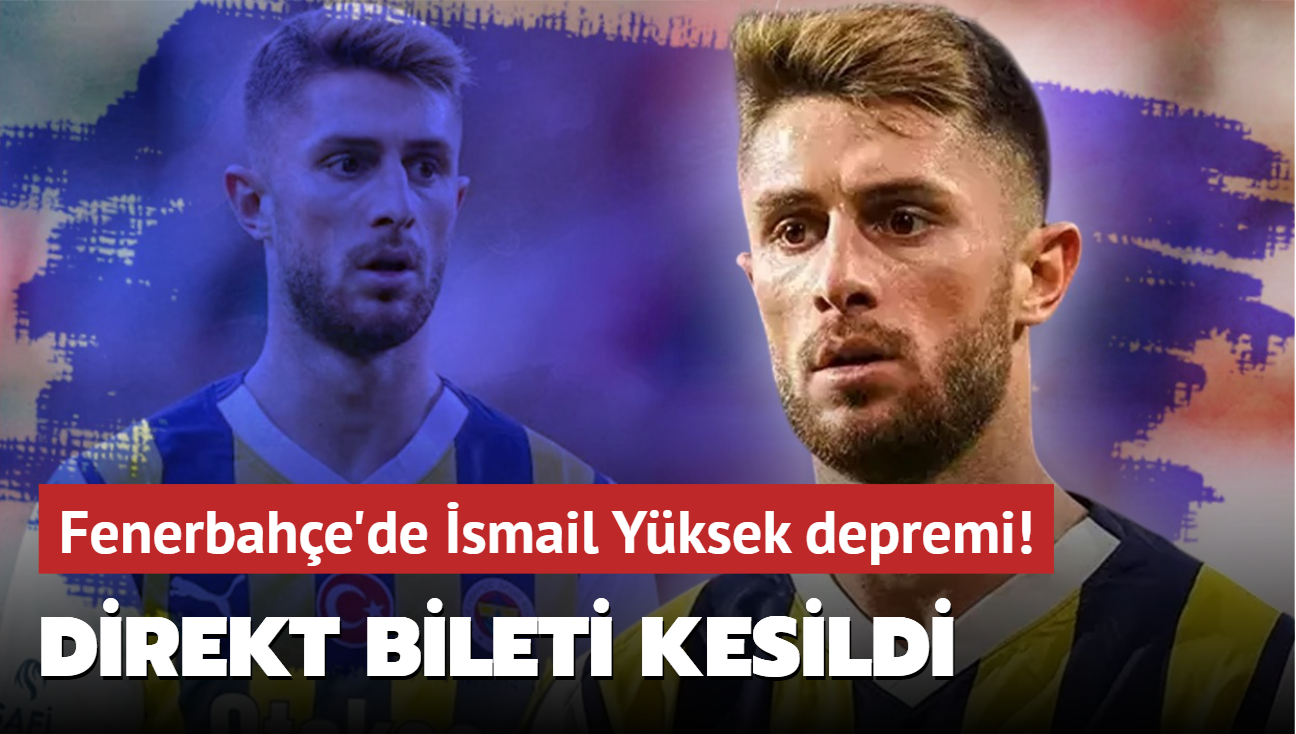 Fenerbahe'de smail Yksek depremi! Direkt bileti kesildi