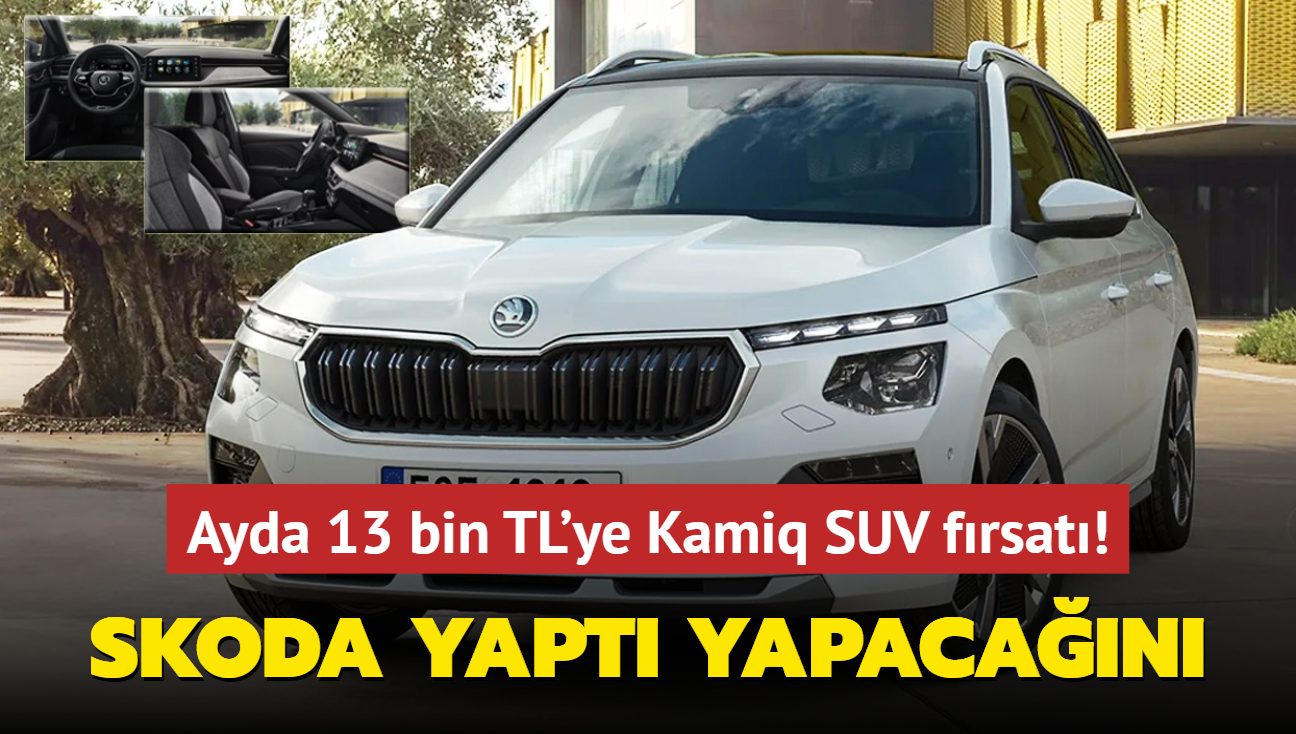 Skoda yapt yapacan: Ayda 13 bin TL'ye Kamiq SUV frsat! Peinat ise...