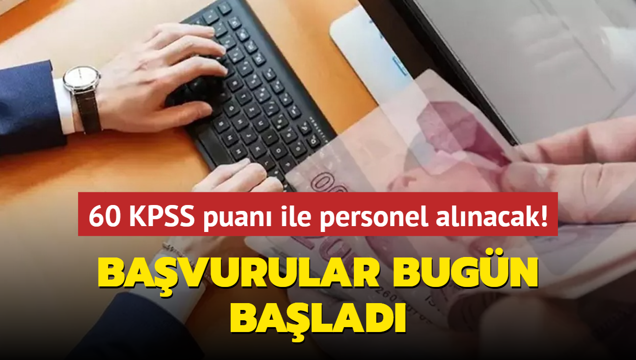 Bavurular bugn balad: 60 KPSS puan olana gn dodu! ok sayda personel alm yaplacak