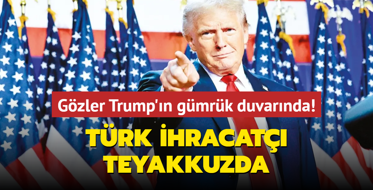 Gzler Trump'n gmrk duvarnda! Trk ihracat teyakkuzda