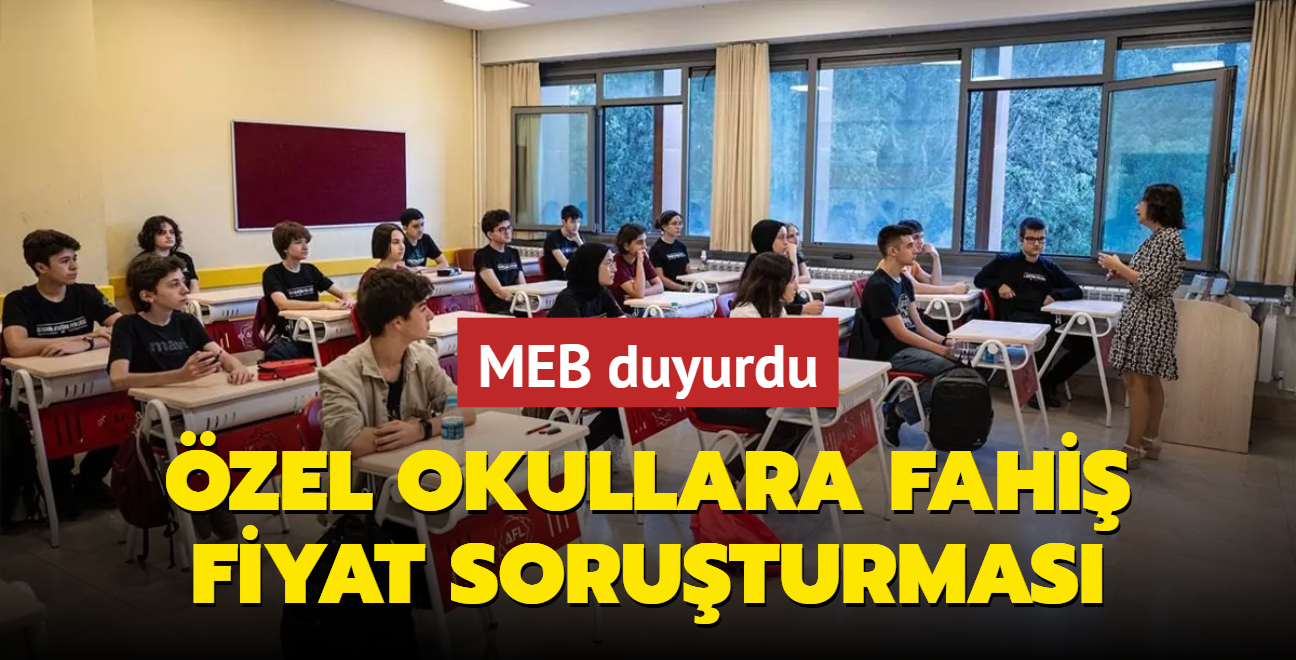 MEB duyurdu! zel okullara fahi fiyat soruturmas