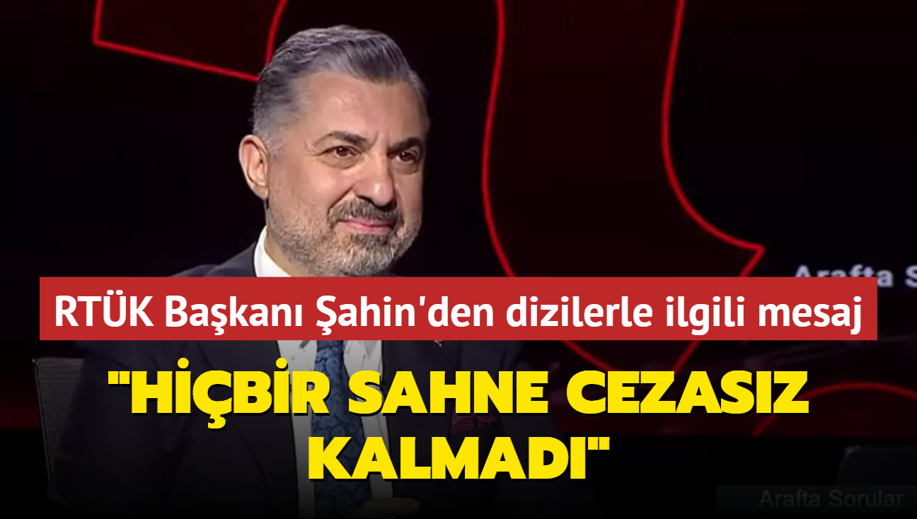 RTK Bakan ahin'den dizilerle ilgili aklama: Hibir sahne cezasz kalmad