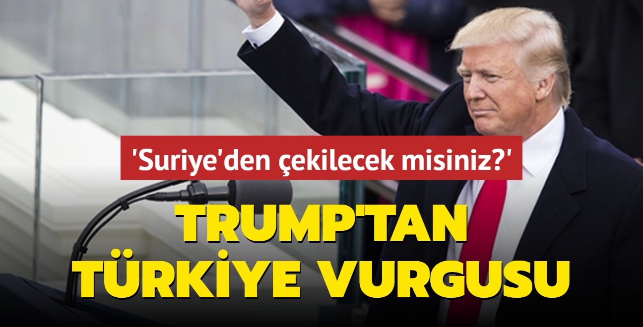 'Suriye'den ekilecek misiniz?' sorusuna yant... Trump'tan Trkiye vurgusu