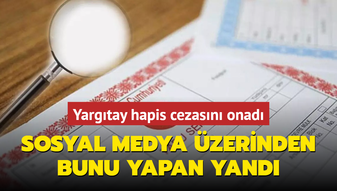 Yargtay hapis cezasn onad: Sosyal medya zerinden bunu yapan yand