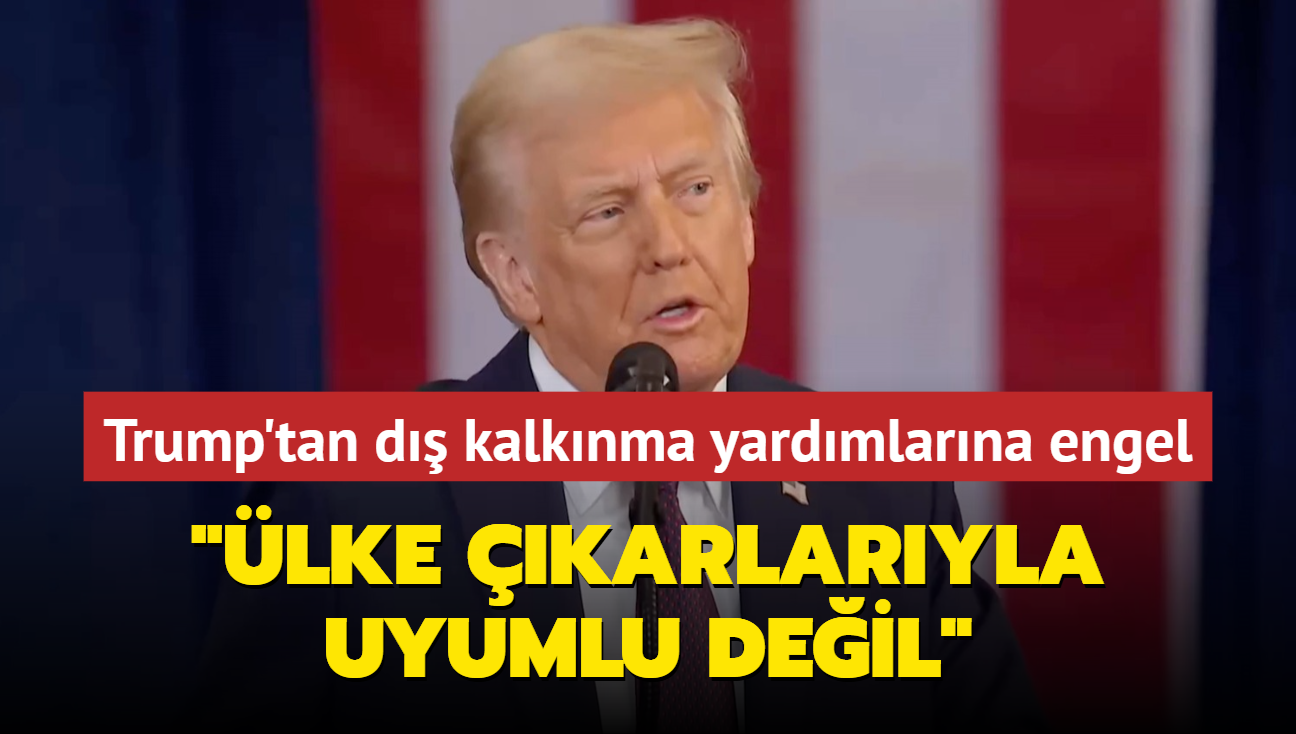 Trump'tan d kalknma yardmlarna engel... "lke karlaryla uyumlu deil"